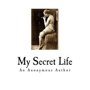 My Secret Life: A Classic of Victorian Erotica -- Walter